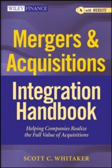 Mergers & Acquisitions Integration Handbook : Helping Companies Realize The Full Value of Acquisitions