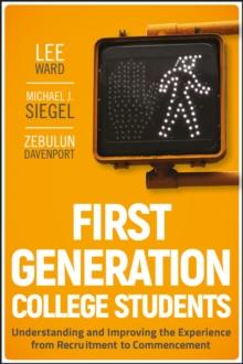 First-Generation College Students : Understanding and Improving the Experience from Recruitment to Commencement