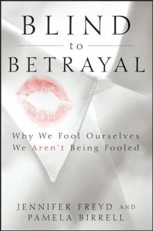 Blind to Betrayal : Why We Fool Ourselves We Aren't Being Fooled