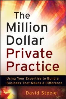 The Million Dollar Private Practice : Using Your Expertise to Build a Business That Makes a Difference