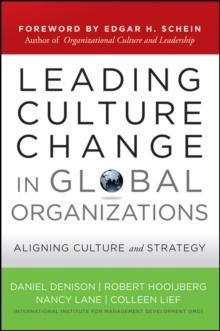 Leading Culture Change in Global Organizations : Aligning Culture and Strategy