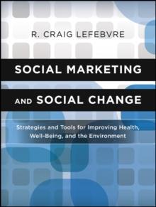 Social Marketing and Social Change : Strategies and Tools For Improving Health, Well-Being, and the Environment