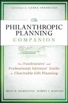 The Philanthropic Planning Companion : The Fundraisers' and Professional Advisors' Guide to Charitable Gift Planning