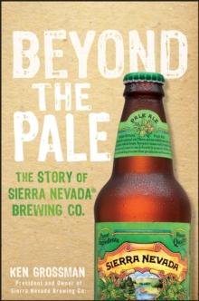 Beyond the Pale : The Story of Sierra Nevada Brewing Co.