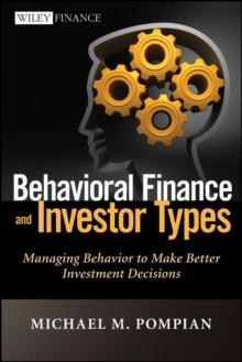 Behavioral Finance and Investor Types : Managing Behavior to Make Better Investment Decisions