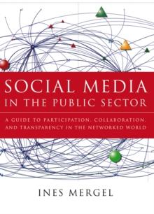 Social Media in the Public Sector : A Guide to Participation, Collaboration and Transparency in The Networked World