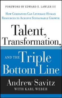 Talent, Transformation, and the Triple Bottom Line : How Companies Can Leverage Human Resources to Achieve Sustainable Growth