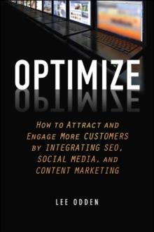 Optimize : How to Attract and Engage More Customers by Integrating SEO, Social Media, and Content Marketing