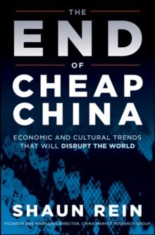 The End of Cheap China : Economic and Cultural Trends that Will Disrupt the World