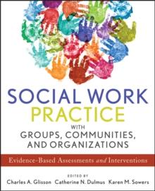 Social Work Practice with Groups, Communities, and Organizations : Evidence-Based Assessments and Interventions