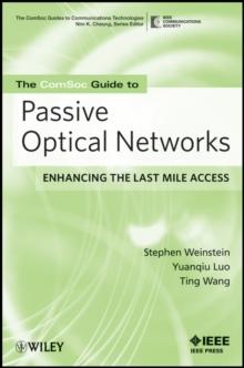 The ComSoc Guide to Passive Optical Networks : Enhancing the Last Mile Access