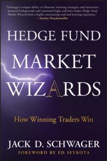 Hedge Fund Market Wizards : How Winning Traders Win