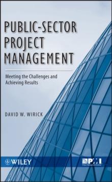 Public-Sector Project Management : Meeting the Challenges and Achieving Results