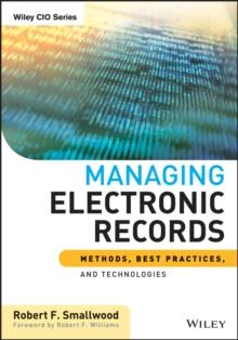 Managing Electronic Records : Methods, Best Practices, and Technologies