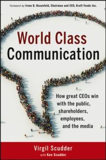 World Class Communication : How Great CEOs Win with the Public, Shareholders, Employees, and the Media