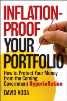 Inflation-Proof Your Portfolio : How to Protect Your Money from the Coming Government Hyperinflation