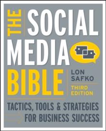 The Social Media Bible : Tactics, Tools, and Strategies for Business Success