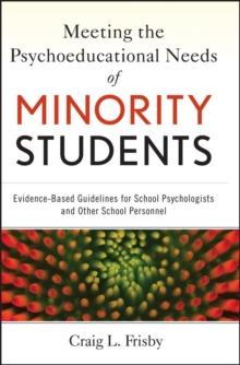 Meeting the Psychoeducational Needs of Minority Students : Evidence-Based Guidelines for School Psychologists and Other School Personnel