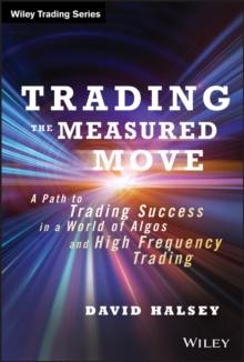 Trading the Measured Move : A Path to Trading Success in a World of Algos and High Frequency Trading