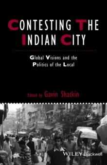 Contesting the Indian City : Global Visions and the Politics of the Local