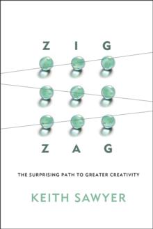 Zig Zag : The Surprising Path to Greater Creativity