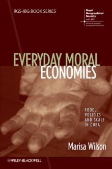 Everyday Moral Economies : Food, Politics and Scale in Cuba