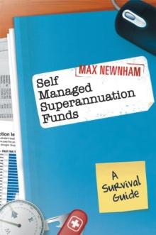 Self Managed Superannuation Funds : A Survival Guide