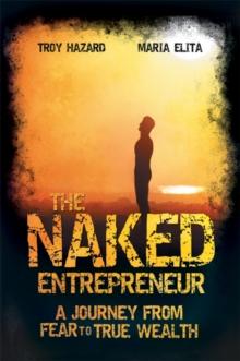 The Naked Entrepreneur : A Journey From Fear to True Wealth