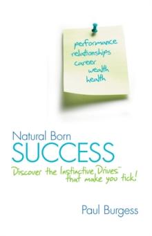 Natural Born Success : Discover the Instinctive Drives That Make You Tick!