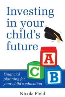 Investing in Your Child's Future : Financial Planning for Your Child's Education