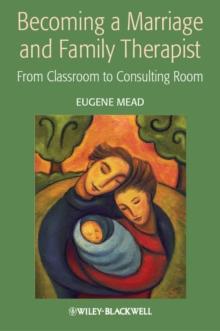 Becoming a Marriage and Family Therapist : From Classroom to Consulting Room