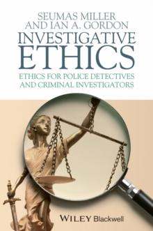 Investigative Ethics : Ethics for Police Detectives and Criminal Investigators