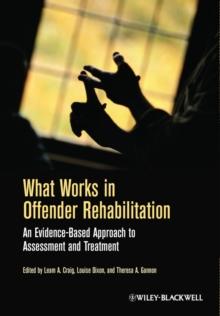 What Works in Offender Rehabilitation : An Evidence-Based Approach to Assessment and Treatment