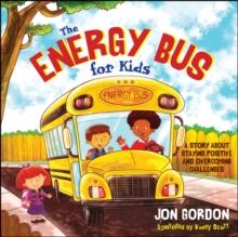 The Energy Bus for Kids : A Story about Staying Positive and Overcoming Challenges