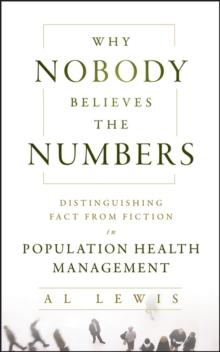 Why Nobody Believes the Numbers : Distinguishing Fact from Fiction in Population Health Management