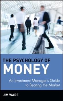 The Psychology of Money : An Investment Manager's Guide to Beating the Market