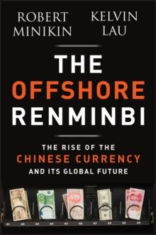 The Offshore Renminbi : The Rise of the Chinese Currency and Its Global Future