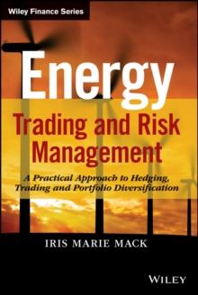 Energy Trading and Risk Management : A Practical Approach to Hedging, Trading and Portfolio Diversification