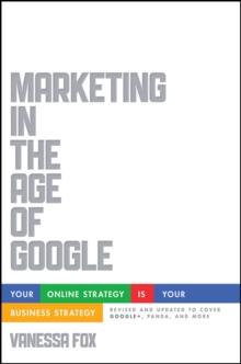 Marketing in the Age of Google, Revised and Updated : Your Online Strategy IS Your Business Strategy