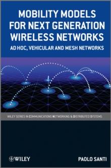 Mobility Models for Next Generation Wireless Networks : Ad Hoc, Vehicular and Mesh Networks