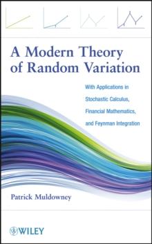 A Modern Theory of Random Variation : With Applications in Stochastic Calculus, Financial Mathematics, and Feynman Integration