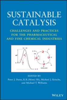 Sustainable Catalysis : Challenges and Practices for the Pharmaceutical and Fine Chemical Industries