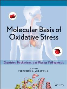 Molecular Basis of Oxidative Stress : Chemistry, Mechanisms, and Disease Pathogenesis