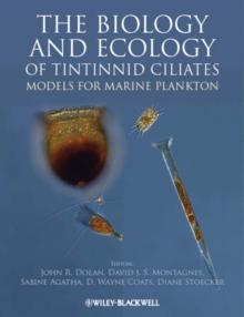 The Biology and Ecology of Tintinnid Ciliates : Models for Marine Plankton