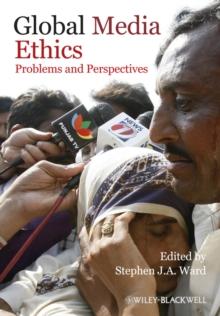 Global Media Ethics : Problems and Perspectives