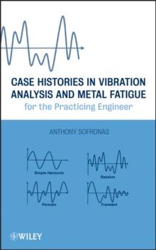 Case Histories in Vibration Analysis and Metal Fatigue for the Practicing Engineer