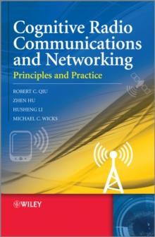 Cognitive Radio Communication and Networking : Principles and Practice