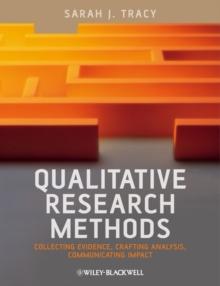 Qualitative Research Methods : Collecting Evidence, Crafting Analysis, Communicating Impact