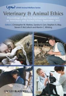 Veterinary and Animal Ethics : Proceedings of the First International Conference on Veterinary and Animal Ethics, September 2011