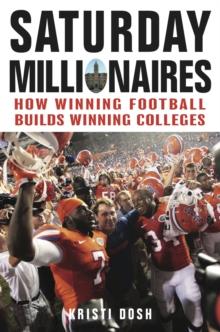 Saturday Millionaires : How Winning Football Builds Winning Colleges